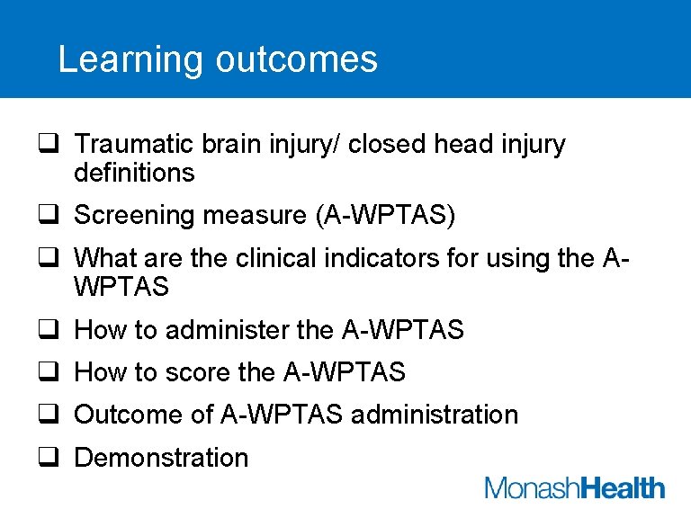 Learning outcomes q Traumatic brain injury/ closed head injury definitions q Screening measure (A-WPTAS)