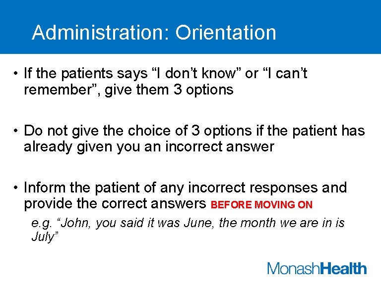 Administration: Orientation • If the patients says “I don’t know” or “I can’t remember”,