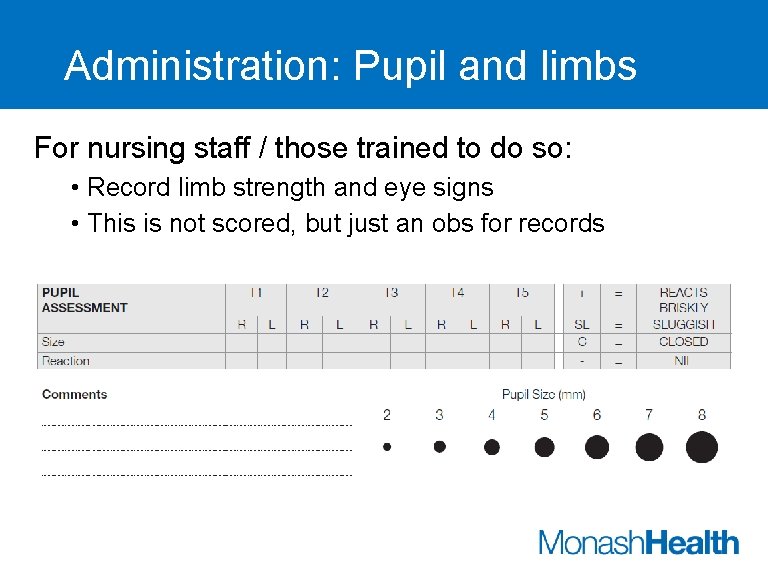 Administration: Pupil and limbs For nursing staff / those trained to do so: •