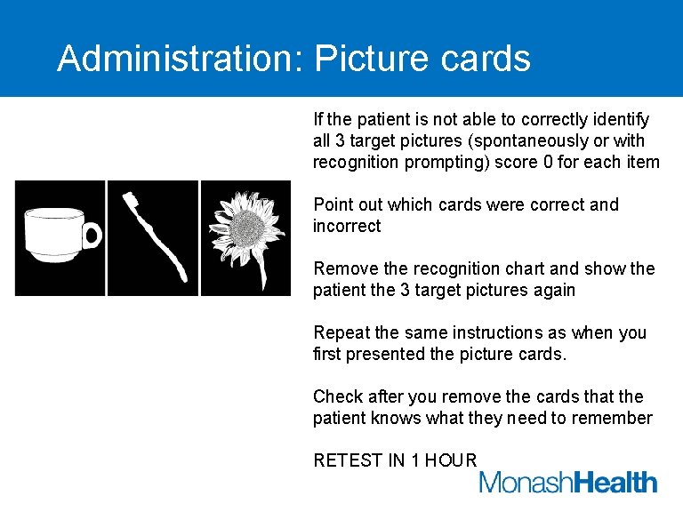 Administration: Picture cards If the patient is not able to correctly identify all 3