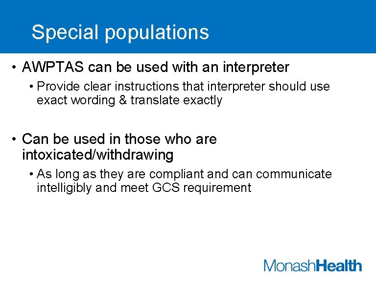 Special populations • AWPTAS can be used with an interpreter • Provide clear instructions