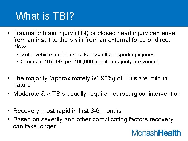 What is TBI? • Traumatic brain injury (TBI) or closed head injury can arise