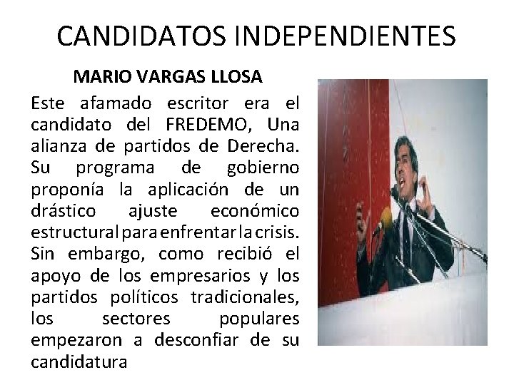 CANDIDATOS INDEPENDIENTES MARIO VARGAS LLOSA Este afamado escritor era el candidato del FREDEMO, Una