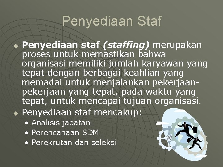 Penyediaan Staf u u Penyediaan staf (staffing) merupakan proses untuk memastikan bahwa organisasi memiliki