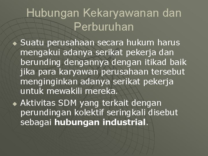 Hubungan Kekaryawanan dan Perburuhan u u Suatu perusahaan secara hukum harus mengakui adanya serikat