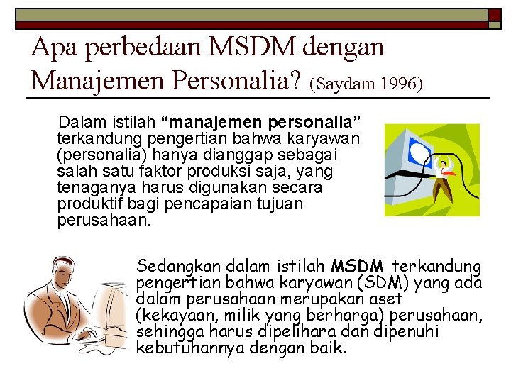 Apa perbedaan MSDM dengan Manajemen Personalia? (Saydam 1996) Dalam istilah “manajemen personalia” terkandung pengertian