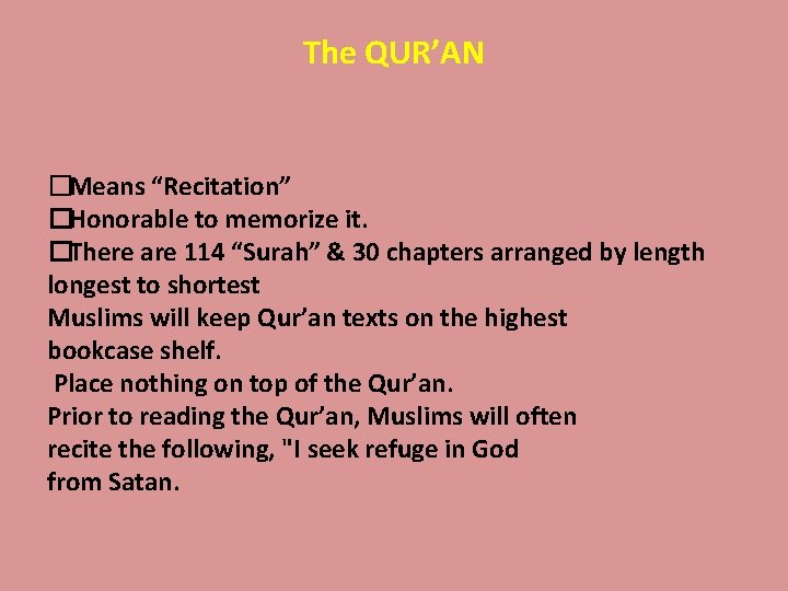 The QUR’AN � Means “Recitation” �Honorable to memorize it. �There are 114 “Surah” &