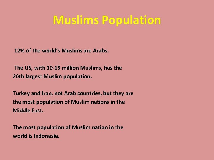 Muslims Population 12% of the world’s Muslims are Arabs. The US, with 10 -15