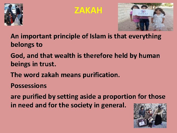 ZAKAH An important principle of Islam is that everything belongs to God, and that
