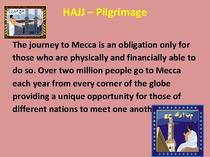 HAJJ – Pilgrimage The journey to Mecca is an obligation only for those who