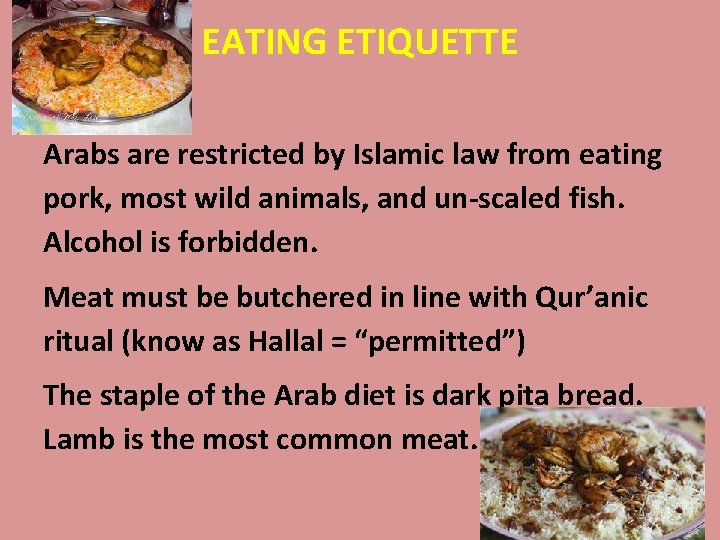 EATING ETIQUETTE Arabs are restricted by Islamic law from eating pork, most wild animals,