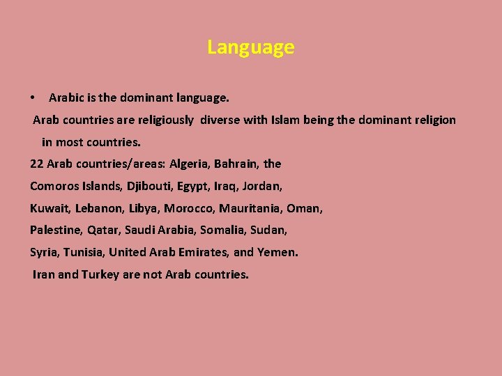 Language • Arabic is the dominant language. Arab countries are religiously diverse with Islam