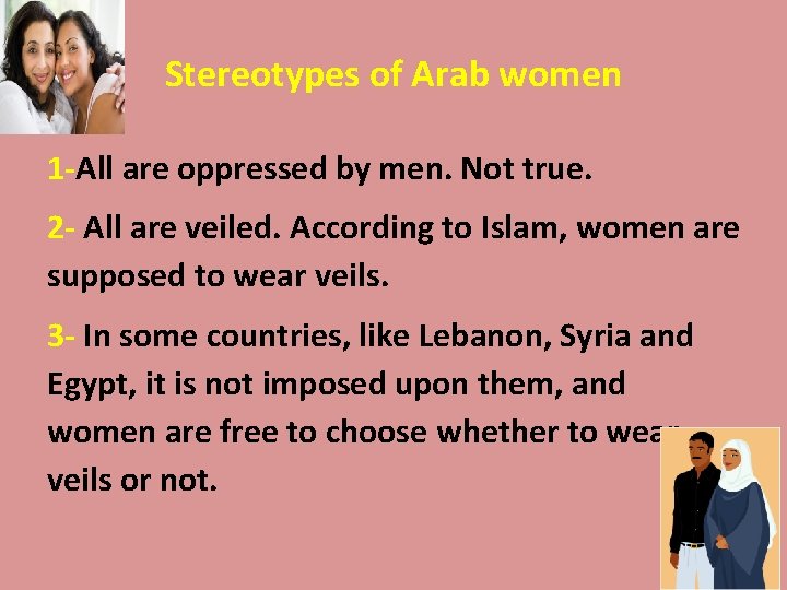 Stereotypes of Arab women 1 -All are oppressed by men. Not true. 2 -