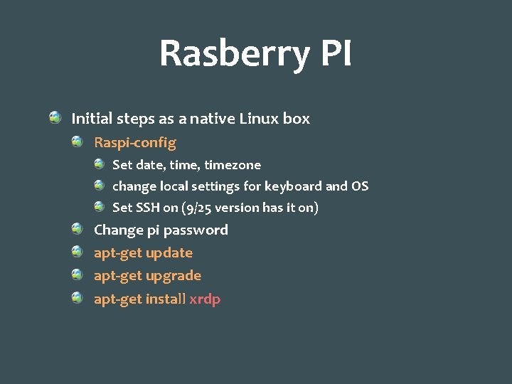 Rasberry PI Initial steps as a native Linux box Raspi-config Set date, timezone change