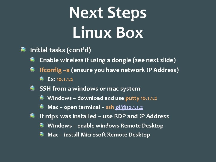 Next Steps Linux Box Initial tasks (cont’d) Enable wireless if using a dongle (see