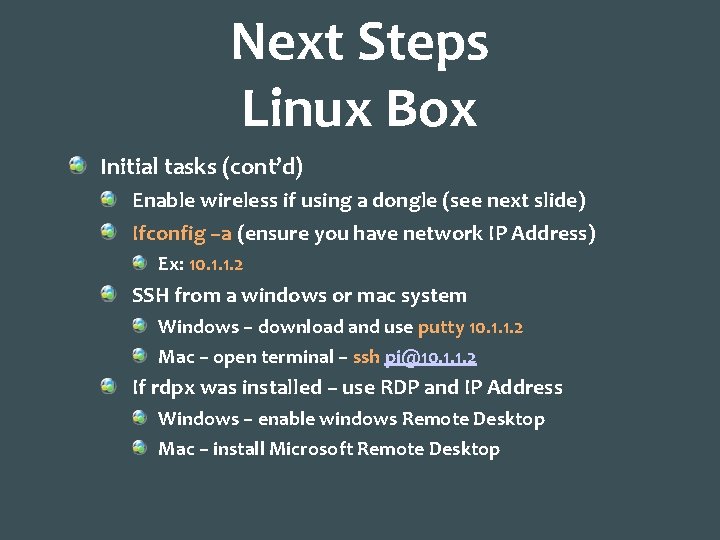 Next Steps Linux Box Initial tasks (cont’d) Enable wireless if using a dongle (see