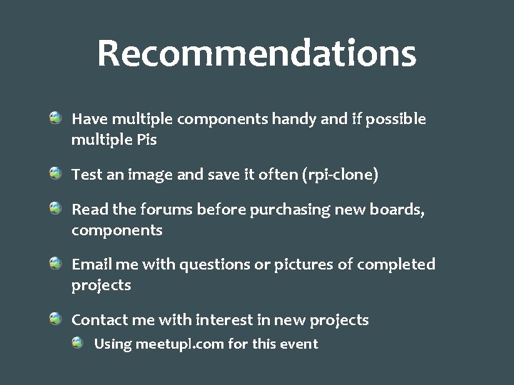 Recommendations Have multiple components handy and if possible multiple Pis Test an image and