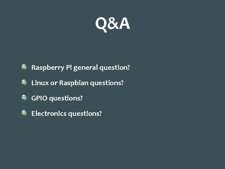 Q&A Raspberry Pi general question? Linux or Raspbian questions? GPIO questions? Electronics questions? 