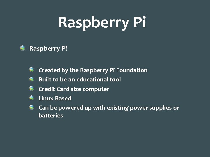 Raspberry Pi Created by the Raspberry Pi Foundation Built to be an educational tool