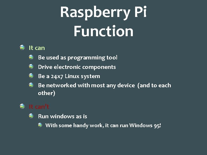 Raspberry Pi Function It can Be used as programming tool Drive electronic components Be