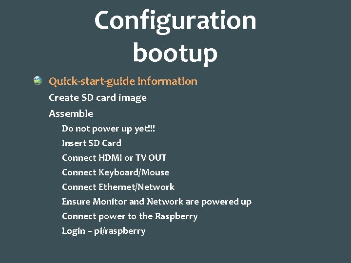 Configuration bootup Quick-start-guide information Create SD card image Assemble Do not power up yet!!!