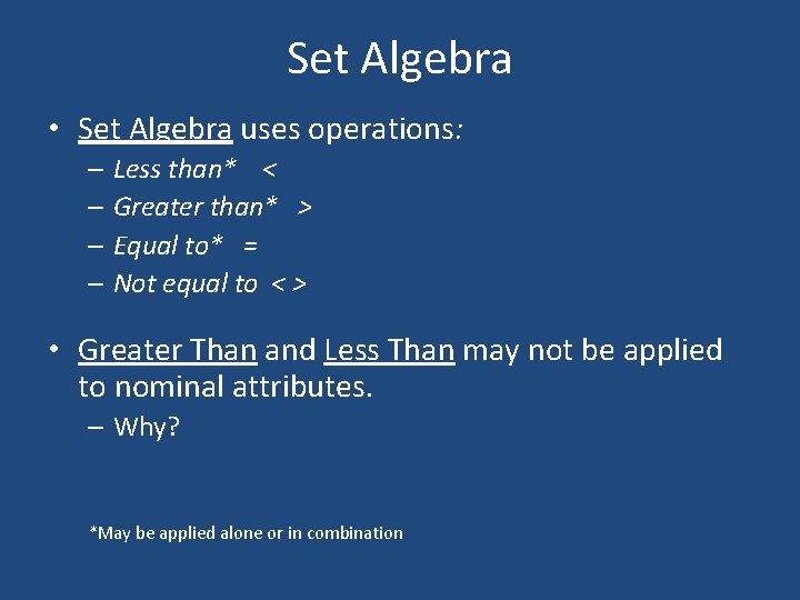 Set Algebra • Set Algebra uses operations: – Less than* < – Greater than*