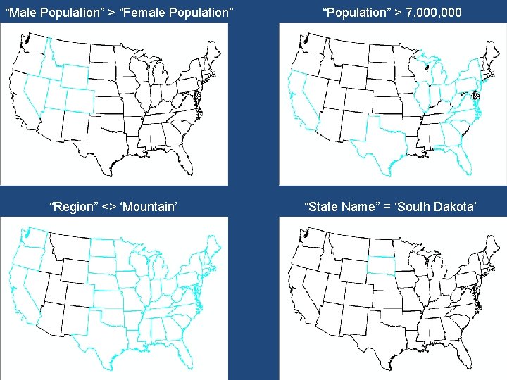 “Male Population” > “Female Population” “Region” <> ‘Mountain’ “Population” > 7, 000 “State Name”