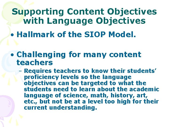 Supporting Content Objectives with Language Objectives • Hallmark of the SIOP Model. • Challenging