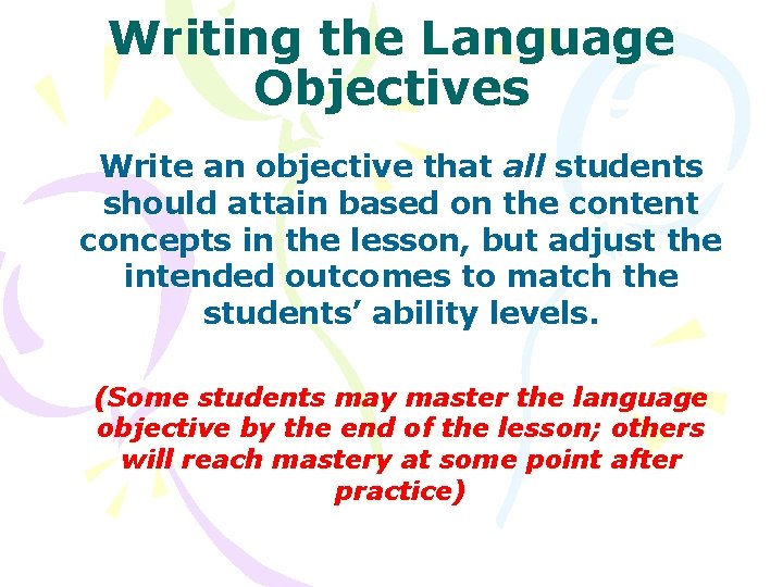 Writing the Language Objectives Write an objective that all students should attain based on