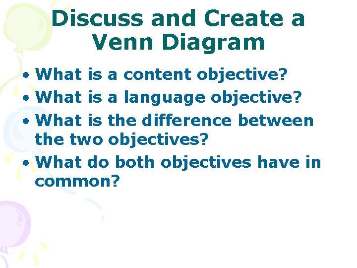 Discuss and Create a Venn Diagram • What is a content objective? • What
