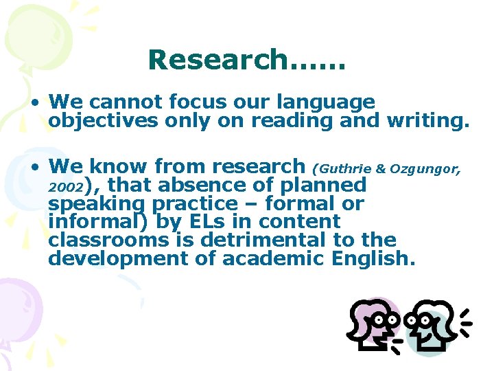 Research…… • We cannot focus our language objectives only on reading and writing. •