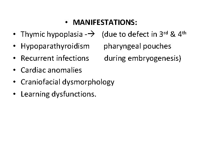  • • MANIFESTATIONS: Thymic hypoplasia - (due to defect in 3 rd &