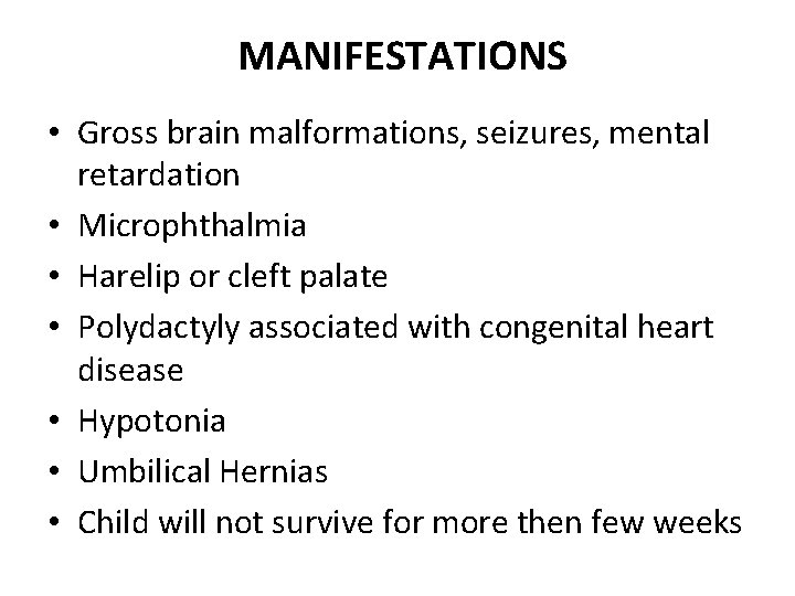  MANIFESTATIONS • Gross brain malformations, seizures, mental retardation • Microphthalmia • Harelip or