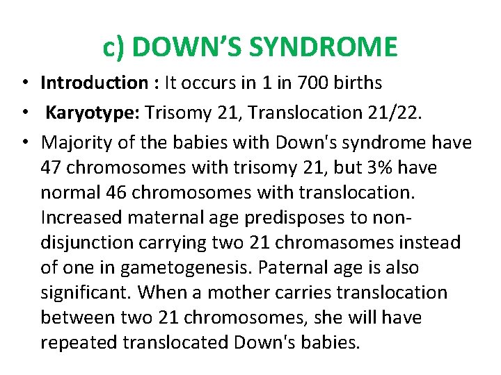 c) DOWN’S SYNDROME • Introduction : It occurs in 1 in 700 births •