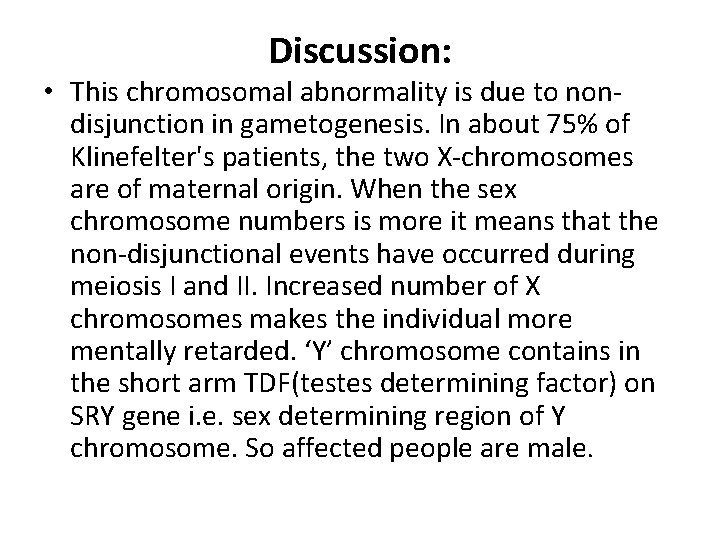 Discussion: • This chromosomal abnormality is due to nondisjunction in gametogenesis. In about 75%