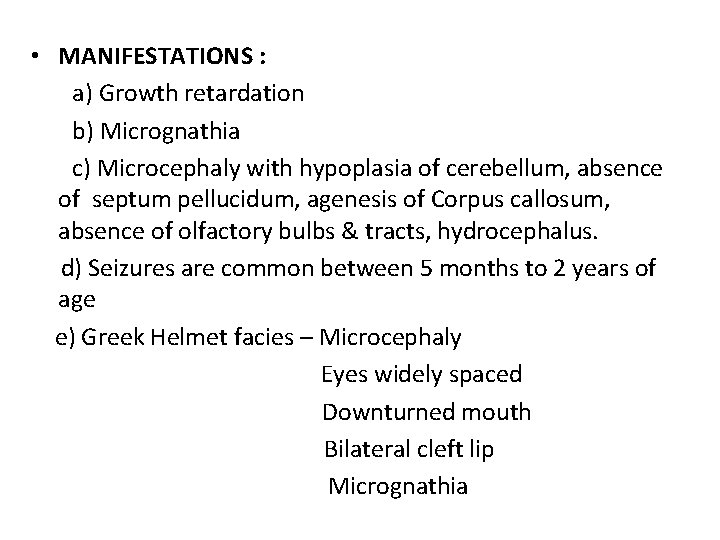  • MANIFESTATIONS : a) Growth retardation b) Micrognathia c) Microcephaly with hypoplasia of