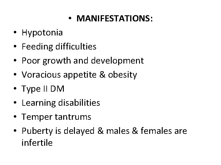  • MANIFESTATIONS: • • Hypotonia Feeding difficulties Poor growth and development Voracious appetite