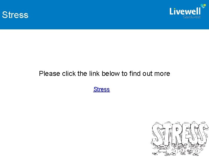 Stress Please click the link below to find out more Stress 