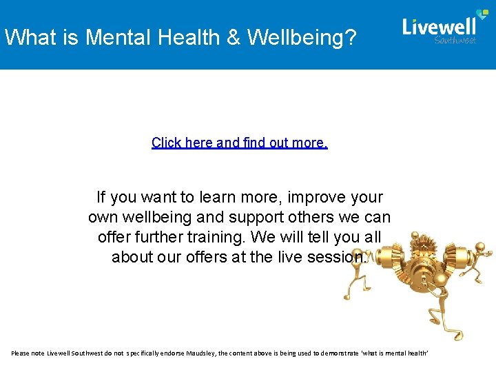 SLIDE TITLE Health & Wellbeing? What is Mental Click here and find out more.