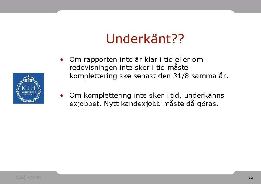 Underkänt? ? • Om rapporten inte är klar i tid eller om redovisningen inte