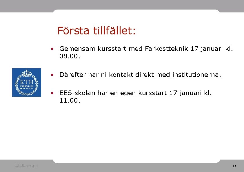 Första tillfället: • Gemensam kursstart med Farkostteknik 17 januari kl. 08. 00. • Därefter