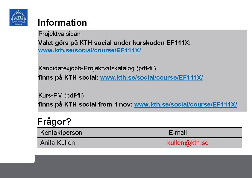 Information Projektvalsidan Valet görs på KTH social under kurskoden EF 111 X: www. kth.