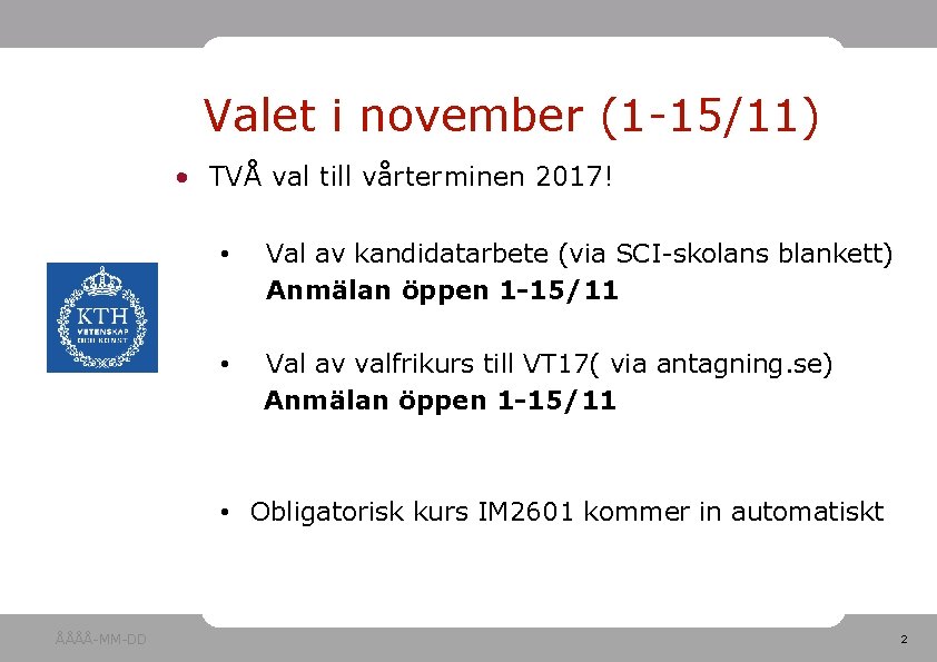 Valet i november (1 -15/11) • TVÅ val till vårterminen 2017! • Val av