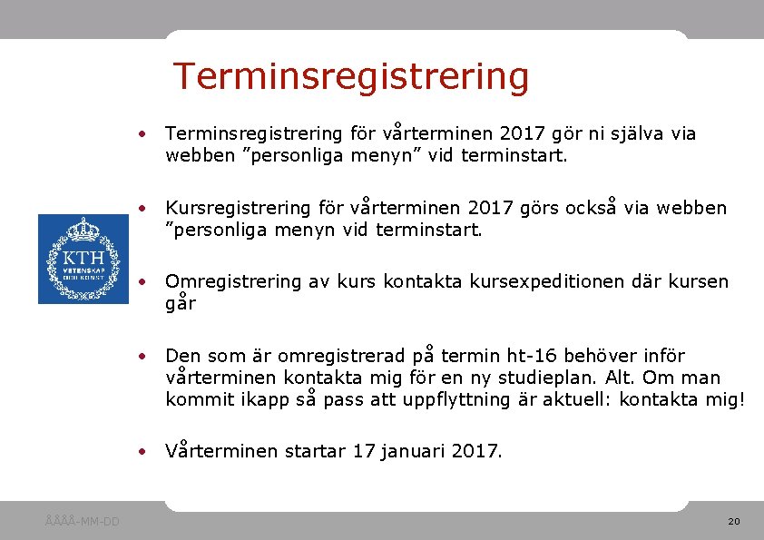 Terminsregistrering • Terminsregistrering för vårterminen 2017 gör ni själva via webben ”personliga menyn” vid
