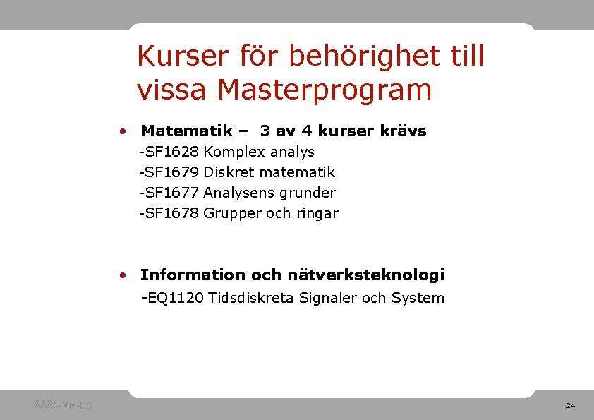 Kurser för behörighet till vissa Masterprogram • Matematik – 3 av 4 kurser krävs