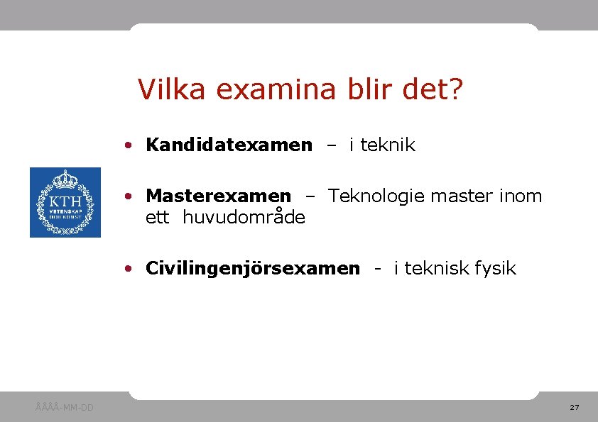 Vilka examina blir det? • Kandidatexamen – i teknik • Masterexamen – Teknologie master