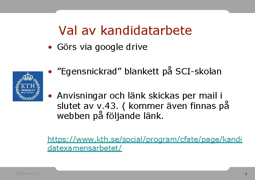 Val av kandidatarbete • Görs via google drive • ”Egensnickrad” blankett på SCI-skolan •