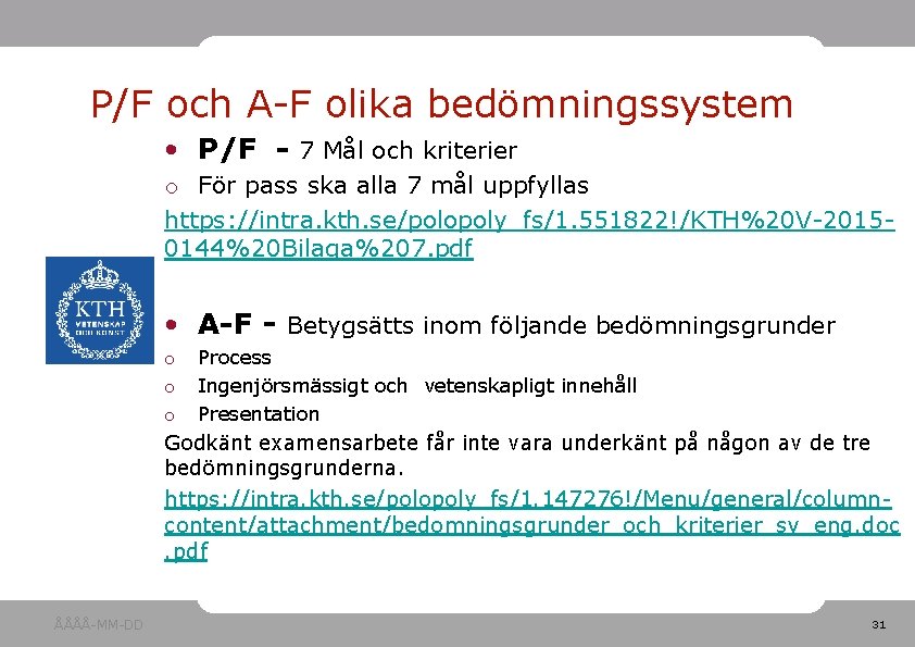 P/F och A-F olika bedömningssystem • P/F - 7 Mål och kriterier o För