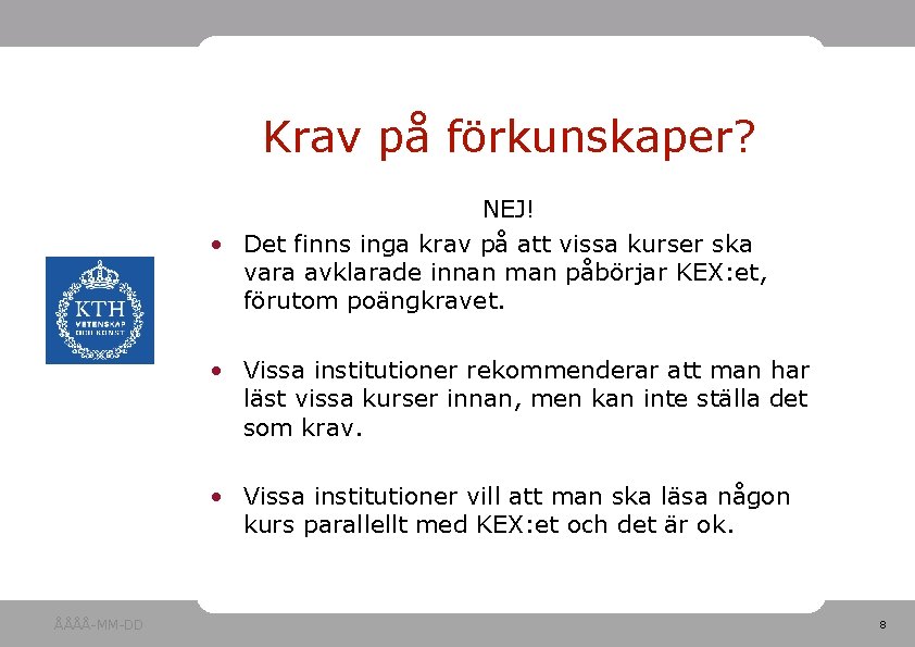 Krav på förkunskaper? NEJ! • Det finns inga krav på att vissa kurser ska