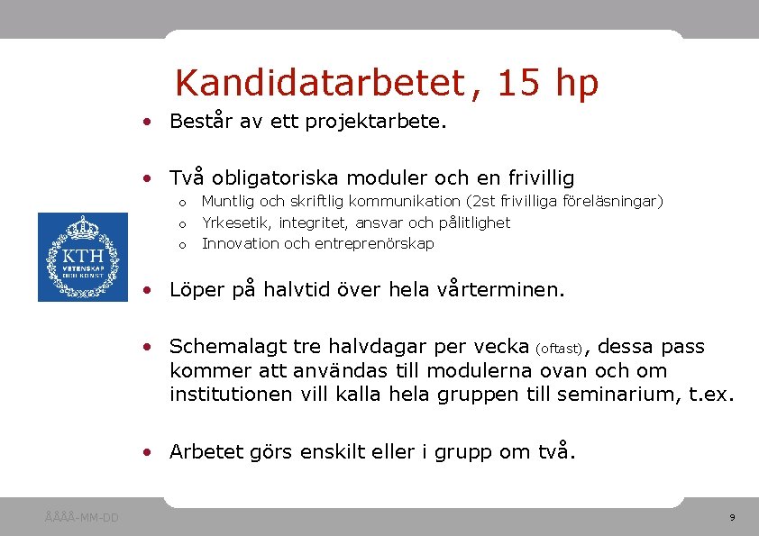 Kandidatarbetet , 15 hp • Består av ett projektarbete. • Två obligatoriska moduler och